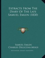 Extracts From The Diary Of The Late Samuel Emlen (1830)