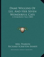 Dame Wiggins Of Lee, And Her Seven Wonderful Cats: A Humorous Tale (1885)