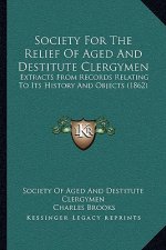Society For The Relief Of Aged And Destitute Clergymen: Extracts From Records Relating To Its History And Objects (1862)