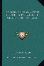Des Johann Riems Zweyte Bekroente Preisschrift Uber Die Bienen (1786)