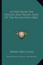 Letters From The Prisons And Prison Ships Of The Revolution (1865)