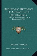 Dissertatio Historica De Monachis Et Regularibus: Ex Historia Ecclesiastica Excerpta (1783)