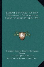 Extrait Du Projet De Paix Perpetuelle De Monsieur L'Abbe De Saint-Pierre (1761)