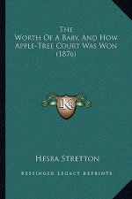 The Worth Of A Baby, And How Apple-Tree Court Was Won (1876)