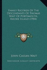 Family Records Of The Descendants Of Thomas Wait Of Portsmouth, Rhode Island (1904)