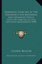 Harmonic Exercises At The Pianoforte For Beginners And Advanced Pupils: Forty-Two Exercises In Clear And Simple Arrangement (1890)