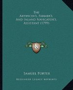 The Artificer's, Farmer's, And Inland Navigator's, Assistant (1799)