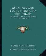 Genealogy And Family History Of The Uphams: Of Castine, Maine, And Dixon, Illinois (1887)