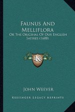 Faunus And Melliflora: Or The Original Of Our English Satires (1600)