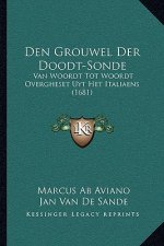 Den Grouwel Der Doodt-Sonde: Van Woordt Tot Woordt Overgheset Uyt Het Italiaens (1681)