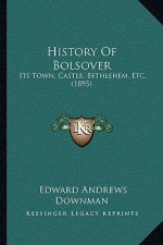 History Of Bolsover: Its Town, Castle, Bethlehem, Etc. (1895)