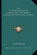 The Sin And Danger Of Neglecting The Public Service Of The Church (1762)