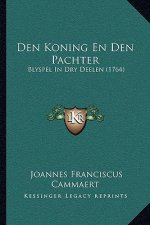 Den Koning En Den Pachter: Blyspel In Dry Deelen (1764)