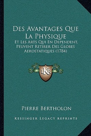 Des Avantages Que La Physique: Et Les Arts Qui En Dependent, Peuvent Retirer Des Globes Aerostatiques (1784)