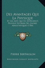 Des Avantages Que La Physique: Et Les Arts Qui En Dependent, Peuvent Retirer Des Globes Aerostatiques (1784)