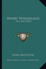 Henry Wheatland: 1812-1893 (1893)