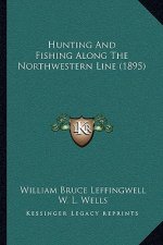 Hunting And Fishing Along The Northwestern Line (1895)