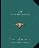 Lace: Its Origin And History (1904)
