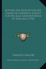 Lettera Del Signor Galileo Galilei Accademico Linceo Scritta Alla Granduchessa Di Toscana (1710)