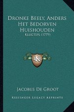 Dronke Beely, Anders Het Bedorven Huishouden: Klugtspl (1779)