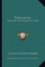 Theagene: Tragedie, En Cinq Actes (1766)