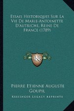 Essais Historiques Sur La Vie De Marie-Antoinette D'autriche, Reine De France (1789)