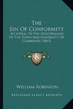The Sin Of Conformity: An Appeal To The Episcopalians Of The Town And University Of Cambridge (1863)