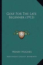 Golf For The Late Beginner (1913)