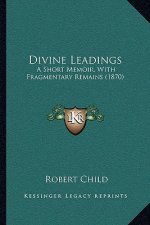 Divine Leadings: A Short Memoir, With Fragmentary Remains (1870)