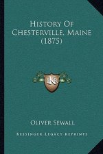 History Of Chesterville, Maine (1875)
