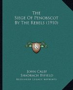 The Siege Of Penobscot By The Rebels (1910)