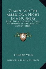 Claude and the Abbess or a Night in a Nunnery: Being the Adventures of Three Highwaymen in the Cells of a Convent (1860)