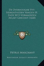 De Overhooghe Vyt-Nementheden Vanden H. Ende Wyt-Vermaerden Aflaet Gheiont (1660)