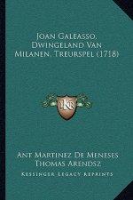 Joan Galeasso, Dwingeland Van Milanen, Treurspel (1718)
