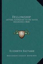 Fellowship: Letters Addressed To My Sister Mourners (1868)