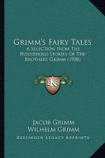 Grimm's Fairy Tales: A Selection from the Household Stories of the Brothers Grimm (1908)