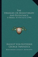 The Stranger Or Misanthropy And Repentance: A Drama, In Five Acts (1798)