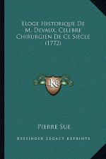 Eloge Historique De M. Devaux, Celebre Chirurgien De Ce Siecle (1772)