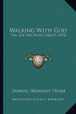 Walking With God: The Life Hid With Christ (1872)