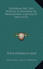 Theatrum Fati, Sive Notitia Scriptorum De Providentia, Fortuna Et Fato (1712)