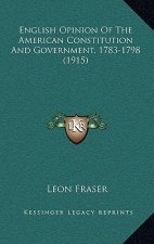 English Opinion Of The American Constitution And Government, 1783-1798 (1915)