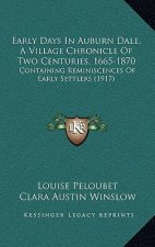 Early Days In Auburn Dale, A Village Chronicle Of Two Centuries, 1665-1870: Containing Reminiscences Of Early Settlers (1917)