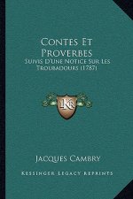 Contes Et Proverbes: Suivis D'Une Notice Sur Les Troubadours (1787)