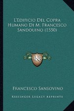 L'Edificio Del Copra Humano Di M. Francesco Sandouino (1550)