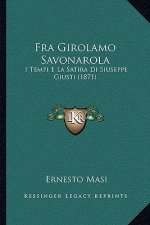 Fra Girolamo Savonarola: I Tempi E La Satira Di Siuseppe Giusti (1871)