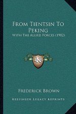 From Tientsin To Peking: With The Allied Forces (1902)