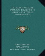 Determinatio Sacrae Facultatis Parisiensis In Libellum, Cui Titulus, Belisaire (1767)