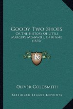 Goody Two Shoes: Or The History Of Little Margery Meanwell, In Rhyme (1825)
