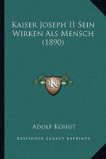 Kaiser Joseph II Sein Wirken Als Mensch (1890)