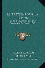 Entretiens Sur La Raison: Suite De La Critique Des Ouvrages De Bayle (1747)